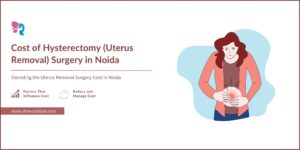 Read more about the article Cost of Uterus Surgery in Noida, India – DrSwatiAttam
